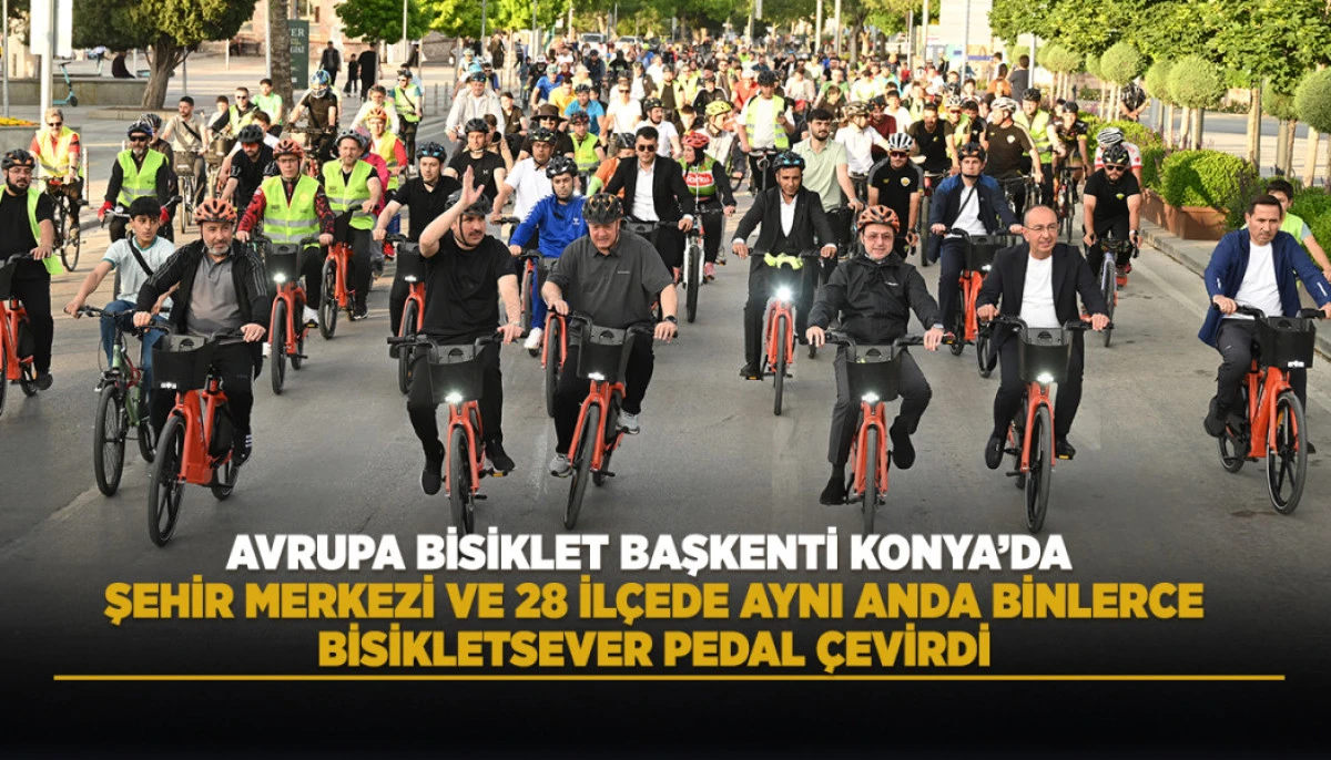 AVRUPA BİSİKLET BAŞKENTİ KONYA&rsquo;DA ŞEHİR MERKEZİ VE 28 İL&Ccedil;EDE AYNI ANDA BİNLERCE BİSİKLETSEVER PEDAL &Ccedil;EVİRDİ
