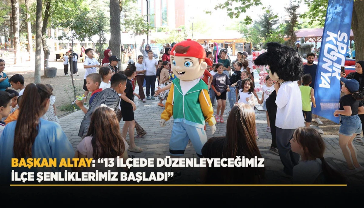 BAŞKAN ALTAY: “13 İLÇEDE DÜZENLEYECEĞİMİZ İLÇE ŞENLİKLERİMİZ BAŞLADI