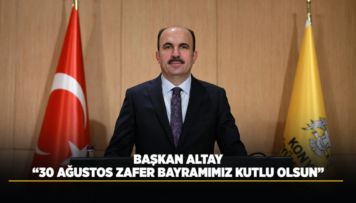 BAŞKAN ALTAY: &ldquo;30 AĞUSTOS ZAFER BAYRAMIMIZ KUTLU OLSUN&rdquo;