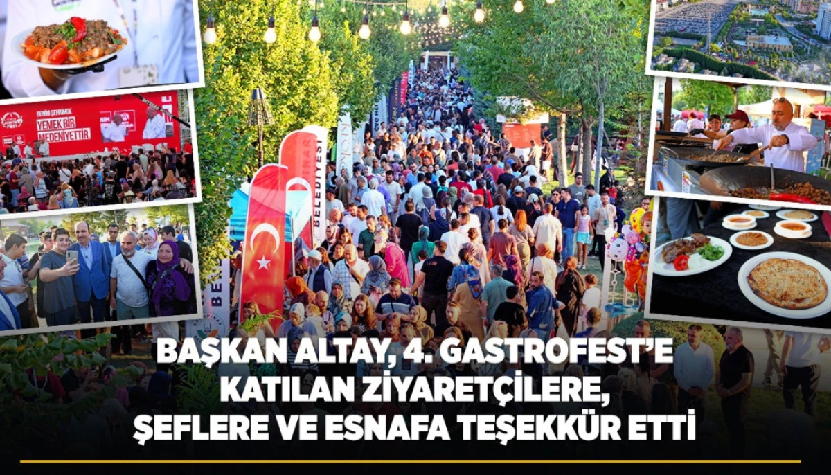 BAŞKAN ALTAY, 4. GASTROFEST&rsquo;E KATILAN ZİYARET&Ccedil;İLERE, ŞEFLERE VE ESNAFA TEŞEKK&Uuml;R ETTİ