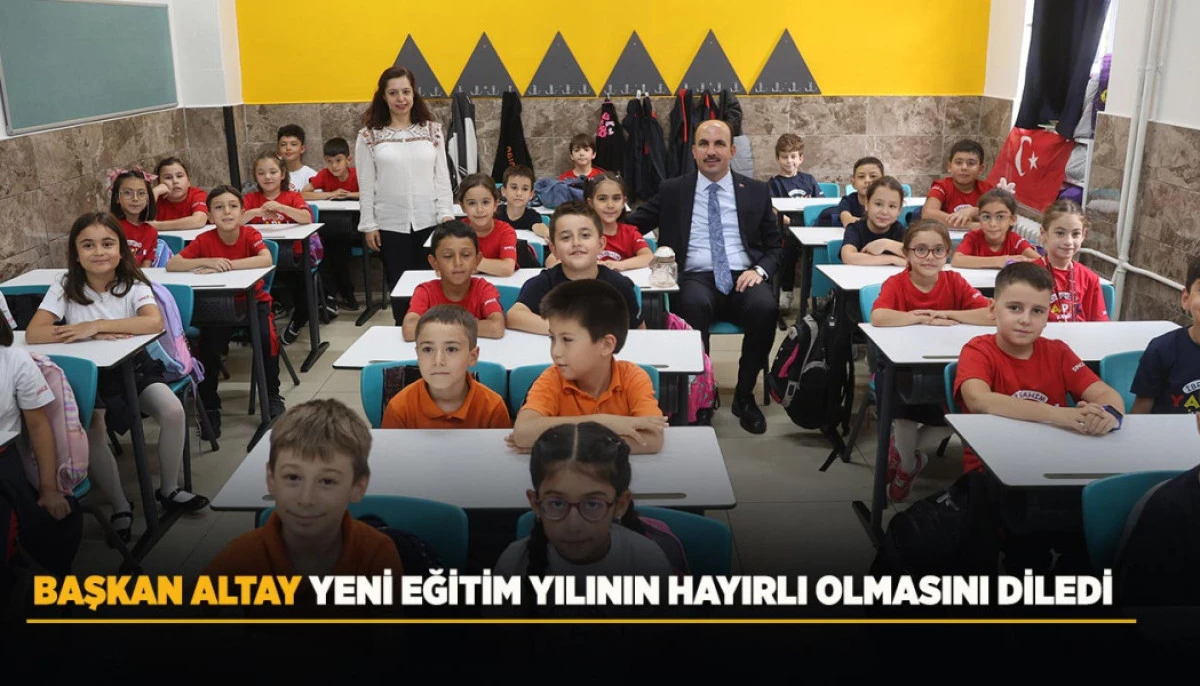 BAŞKAN ALTAY YENİ EĞİTİM YILININ HAYIRLI OLMASINI DİLEDİ