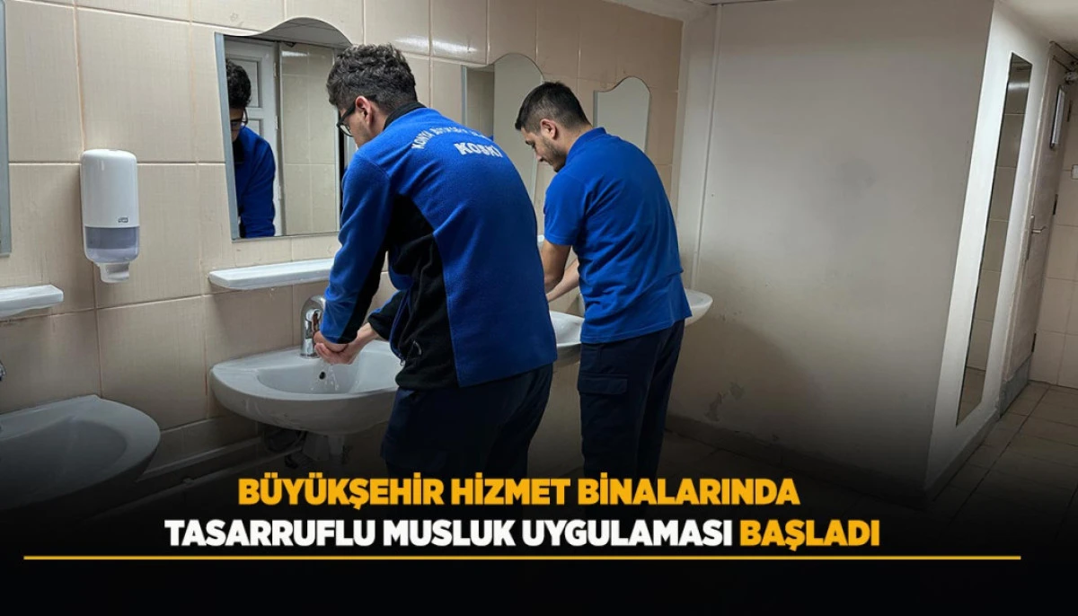 BÜYÜKŞEHİR HİZMET BİNALARINDA TASARRUFLU MUSLUK UYGULAMASI BAŞLADI